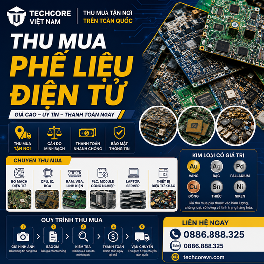 Thu Mua Phế Liệu Điện Tử Giá Cao | Bo Mạch, CPU, IC, Mainboard | Techcore Việt Nam